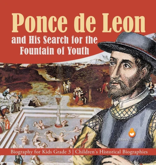 Ponce De Leon And His Search For The Fountain Of Youth - Biography For Kids Grade 3 - Children'S Historical Biographies