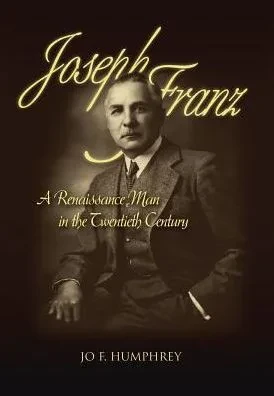 Joseph Franz: A Renaissance Man In The Twentieth Century