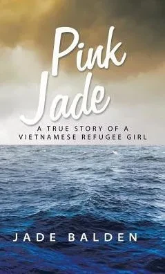 Pink Jade: A True Story Of A Vietnamese Refugee Girl