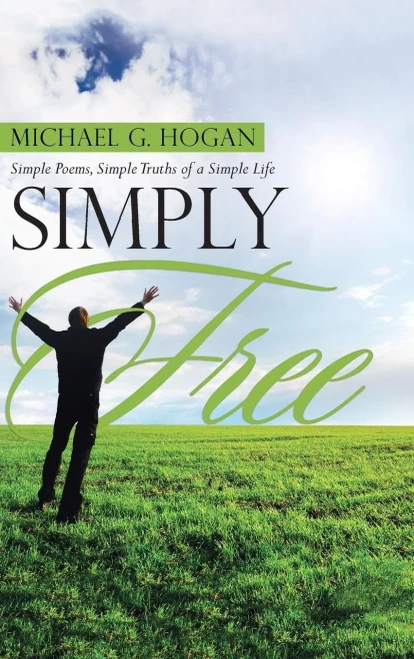 Simply Free: Simple Poems, Simple Truths Of A Simple Life