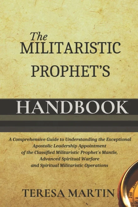 The Militaristic Prophet's Handbook: A Comprehensive Guide to Understanding the Exceptional Apostolic Leadership Appointment of the Classified ... Warfare and Spiritual Militaristic Operations