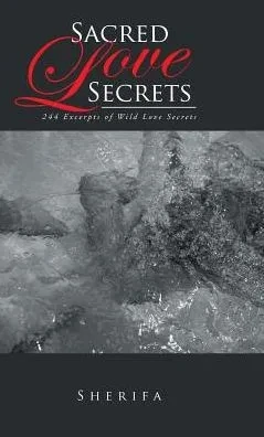 Sacred Love Secrets: 244 Excerpts Of Wild Love Secrets