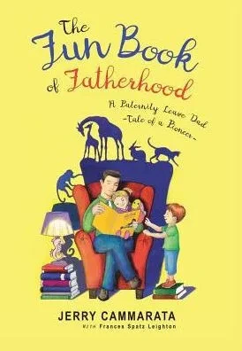 The Fun Book Of Fatherhood: A Paternity Leave Dad- Tale Of A Pioneer