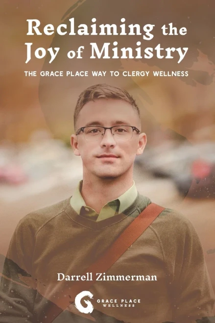 Reclaiming the Joy of Ministry: The Grace Place Way to Church Worker Wellness