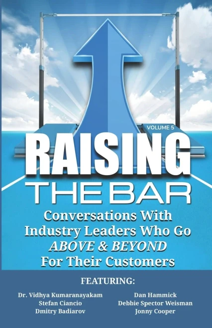 Raising the Bar Volume 5: Conversations with Industry Leaders Who Go ABOVE & BEYOND for Their Customers