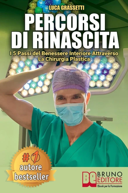 Percorsi Di Rinascita: I 5 Passi Del Benessere Interiore Attraverso La Chirurgia Plastica (Italian Edition)