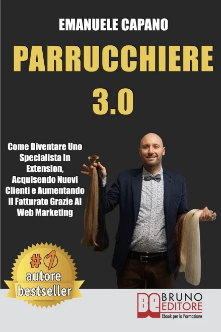 Parrucchiere 3.0: Come Diventare Uno Specialista In Extension, Acquisendo Nuovi Clienti e Aumentando Il Fatturato Grazie Al Web Marketing (Italian Edition)