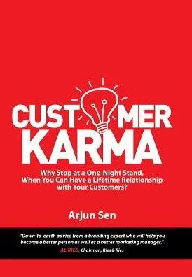 Customer Karma: Why Stop At A One-Night Stand, When You Can Have A Lifetime Relationship With Your Customers?