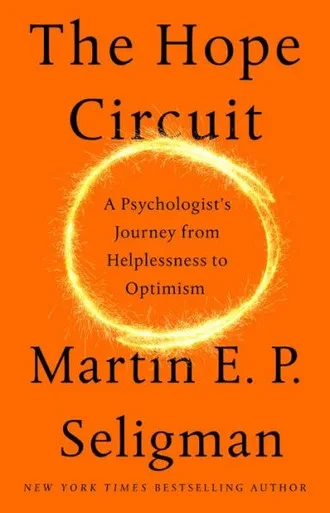The Hope Circuit: A Psychologist'S Journey From Helplessness To Optimism