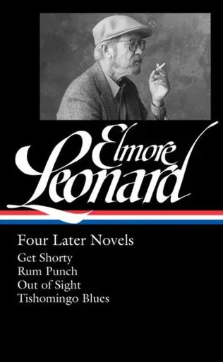 Elmore Leonard: Four Later Novels (Loa #280): Get Shorty / Rum Punch / Out Of Sight / Tishomingo Blues (Library Of America Elmore Leonard Edition)