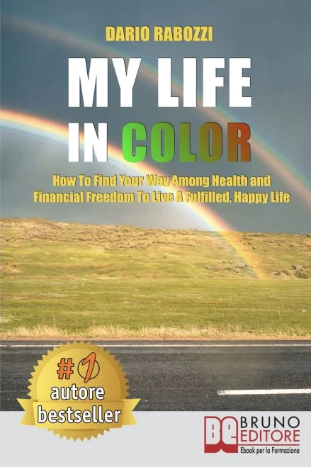 My Life In Color: How to Find Your Way Among Health and Financial Freedom to Live a Fulfilled, Happy Life (Italian Edition)