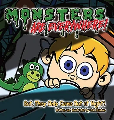 Monsters are EVERYWHERE!: But, They Only Come Out at Night! - Hardcover