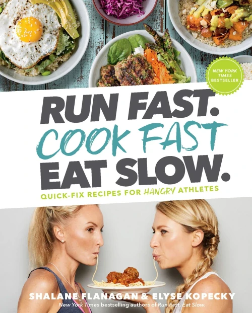 Run Fast. Cook Fast. Eat Slow.: Quick-Fix Recipes For Hangry Athletes: A Cookbook