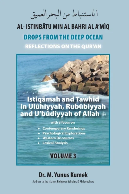 Istiqãmah and Tawhid in Ulûhiyyah, Rubûbiyyah and U’bûdiyyah of Allah: Al-Istinbãtu min al-Bahri al-A’mìq: Drops from the Deep Ocean-Reflections of the Qurãn (Istinbat)