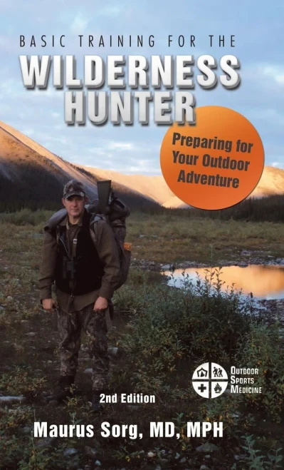 Basic Training For The Wilderness Hunter: Preparing For Your Outdoor Adventure