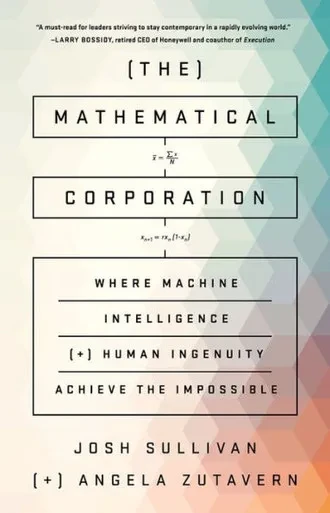 The Mathematical Corporation: Where Machine Intelligence And Human Ingenuity Achieve The Impossible