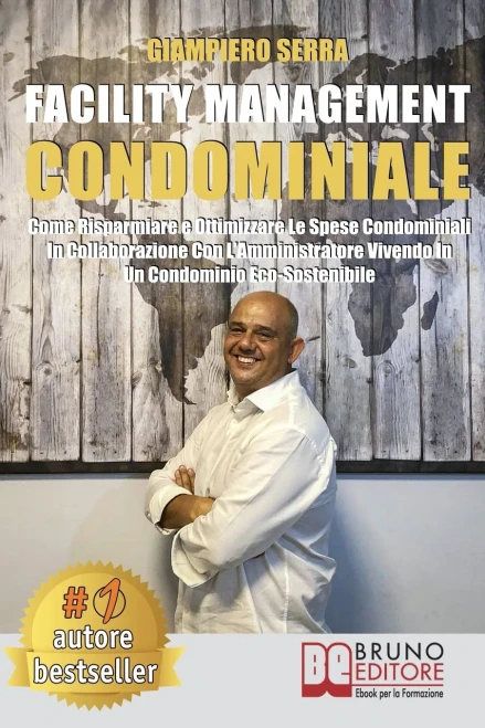 Facility Management Condominiale: Come Risparmiare E Ottimizzare Le Spese Condominiali In Collaborazione Con L’Amministratore Vivendo In Un Condominio Eco-Sostenibile (Italian Edition)