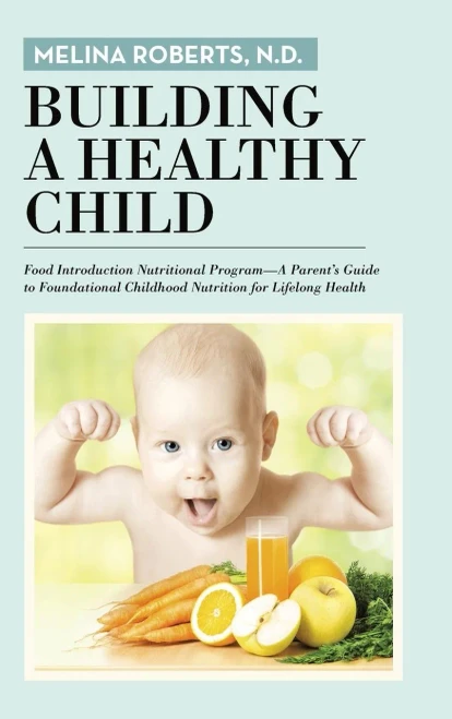 Building A Healthy Child: Food Introduction Nutritional Program-A Parent'S Guide To Foundational Childhood Nutrition For Lifelong Health