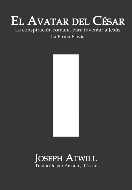 El avatar del César: La conspiración romana para inventar a Jesús. La Firma Flavia. (Spanish Edition)