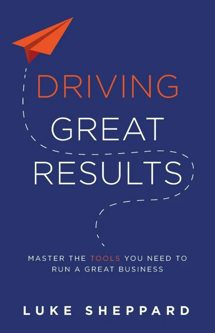 Driving Great Results: Master the Tools You Need to Run a Great Business - Paperback