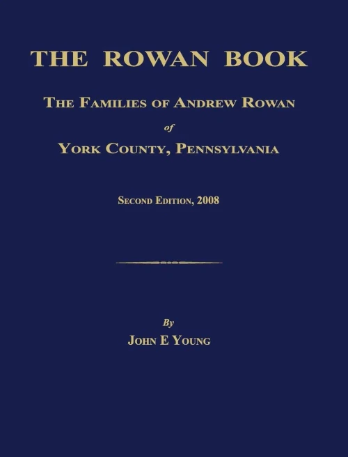 The Rowan Book: The Families Of Andrew Rowan Of York County, Pennsylvania. Second Edition, 2008.