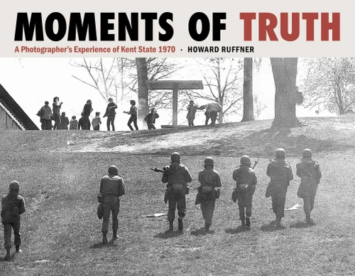 Moments Of Truth: A PhotographerS Experience Of Kent State 1970