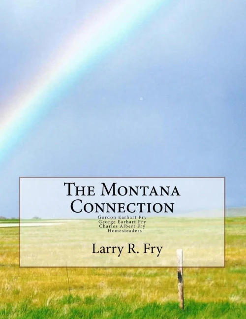 The Montana Connection: Gordon Earhart And Charles Albert Fry, Homesteaders