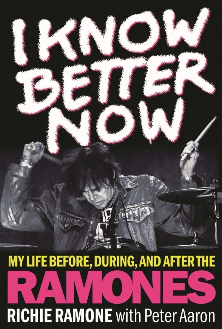 I Know Better Now: My Life Before, During And After The Ramones