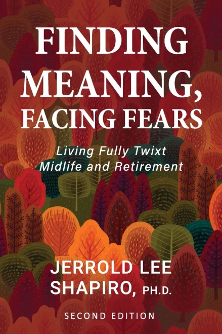 Finding Meaning, Facing Fears: Living Fully Twixt Midlife and Retirement