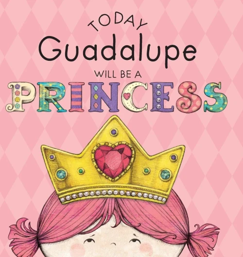 Today Guadalupe Will Be A Princess