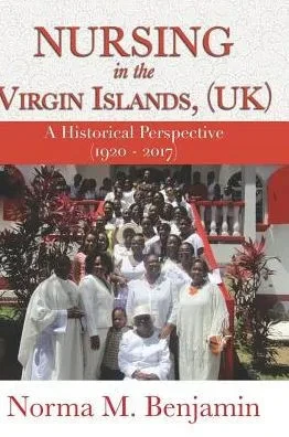 Nursing In The Virgin Islands, (Uk) A Historical Perspective (1920 - 2017)