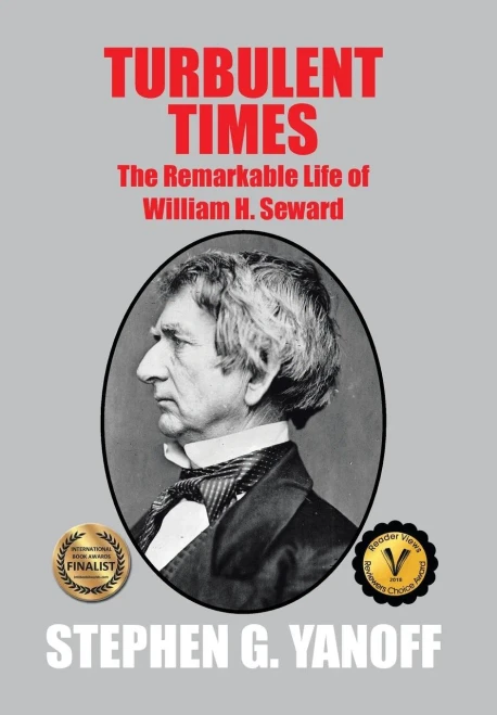 Turbulent Times: The Remarkable Life Of William H. Seward