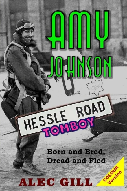 Amy Johnson: Hessle Road Tomboy - Born And Bred, Dread And Fled: Colour Version