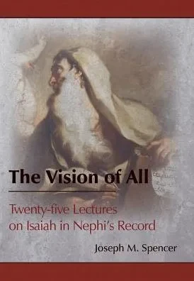 The Vision Of All: Twenty-Five Lectures On Isaiah In Nephi'S Record