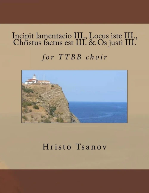 Incipit Lamentacio Iii., Locus Iste Iii., Christus Factus Est Iii. & Os Justi Iii.: For Ttbb Choir (Latin Edition)