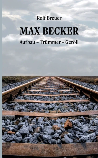 Max Becker: Aufbau - Trümmer - Geröll (German Edition)