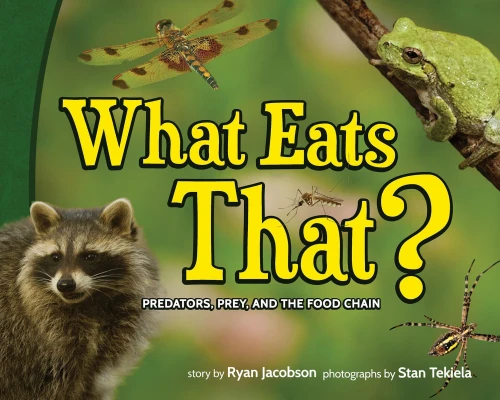 What Eats That?: Predators, Prey, And The Food Chain (Wildlife Picture Books)