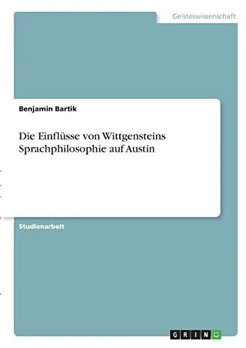 Die Einflüsse von Wittgensteins Sprachphilosophie auf Austin (German Edition)