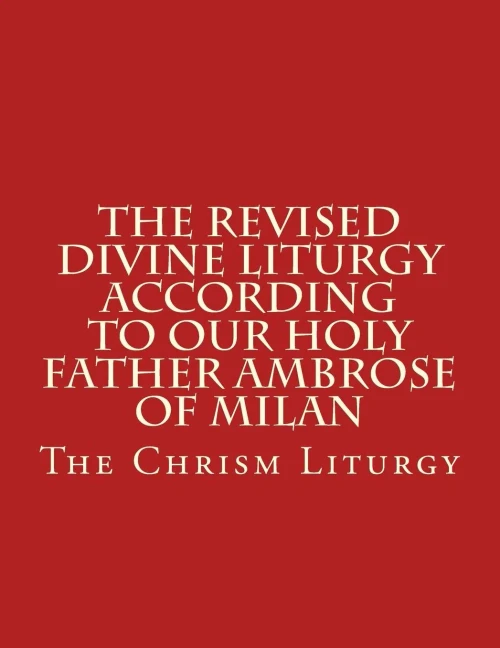 The Revised Divine Liturgy According To Our Holy Father Ambrose Of Milan: The Chrism Liturgy
