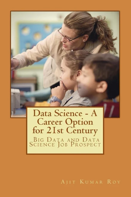 Data Science - A Career Option For 21St Century: Career Option For Big Data And Data Science (Data Science-Series-2(Revised))