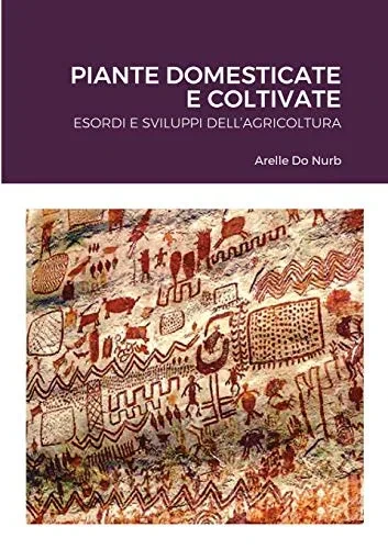 Piante Domesticate E Coltivate: Esordi E Sviluppi Dell'agricoltura (Italian Edition)