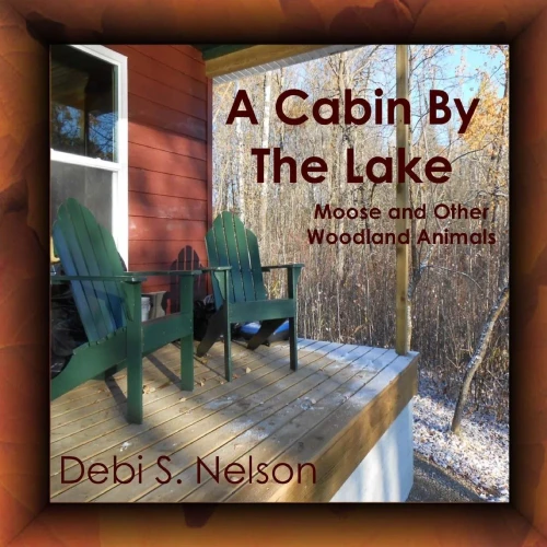 A Cabin By The Lake: Moose And Other Woodland Animals