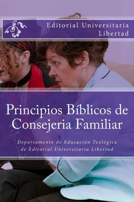 Principios Biblicos De Consejeria Familiar: Educación Teológica De Editorial Universitaria Libertad (Spanish Edition)