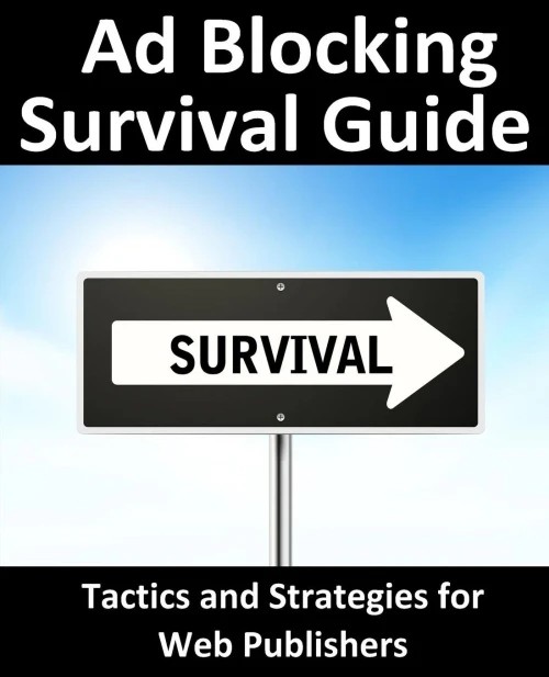 Ad Blocking Survival Guide: Tactics And Strategies For Web Publishers