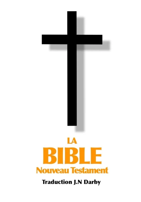 La Bible Nouveau Testament Traduite Par Jn Darby (French Edition)