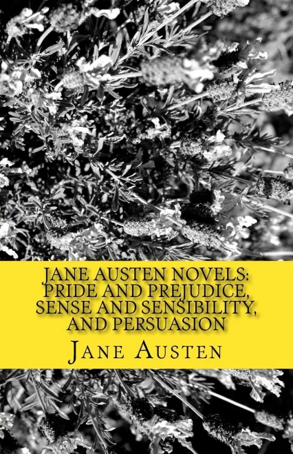 Jane Austen Novels: Pride And Prejudice, Sense And Sensibility, And Persuasion
