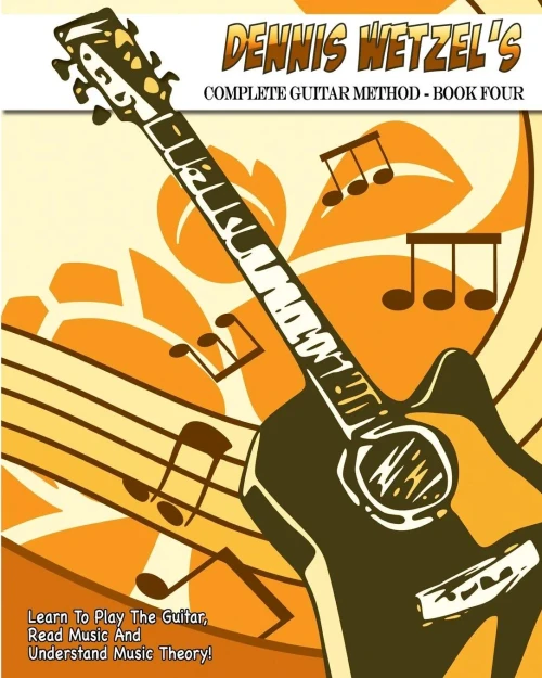 Dennis Wetzel'S Complete Guitar Method - Book Four (4)