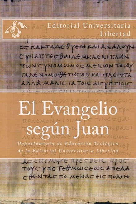 El Evangelio Segun Juan: Departamento De Educación Teológica De La Editorial Universitaria Libertad (Spanish Edition)