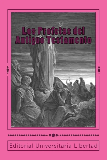 Los Profetas Del Antiguo Testamento: Editado Por Departamento De Educación Teológica De La Editorial Universitaria Libertad (Spanish Edition)