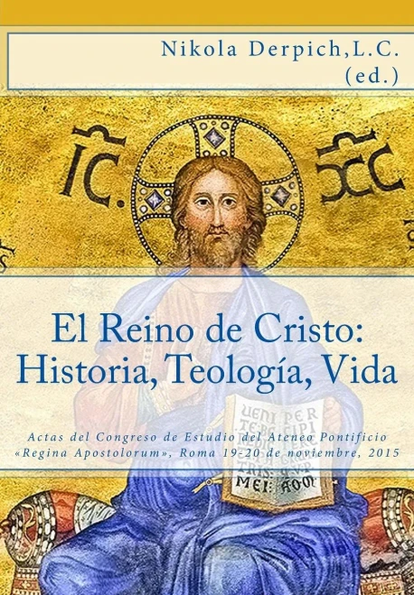 El Reino De Cristo: Historia, Teología, Vida: Actas Del Congreso De Estudio Ateneo Pontificio «Regina Apostolorum», Roma 19-20 De Noviembre, 2015 (Spanish Edition)